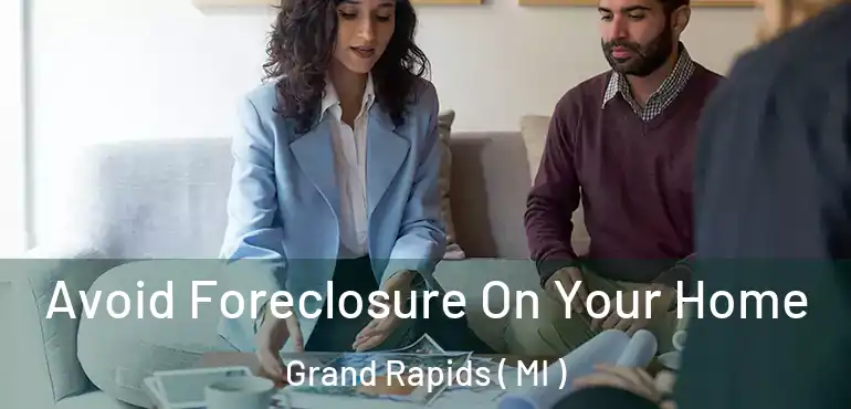  Avoid Foreclosure On Your Home Grand Rapids ( MI )