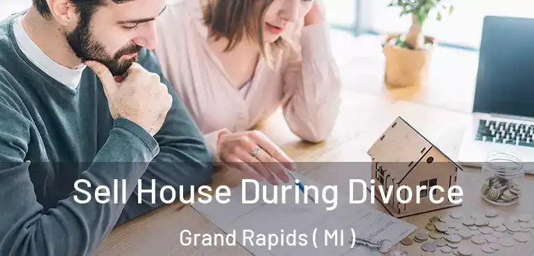  Sell House During Divorce Grand Rapids ( MI )