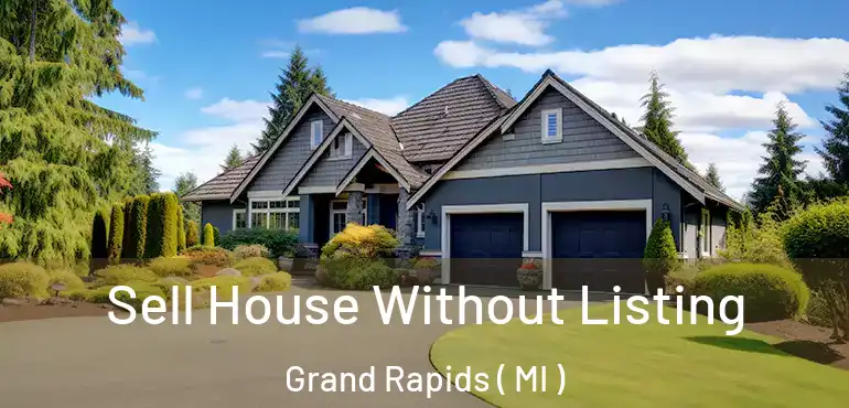  Sell House Without Listing Grand Rapids ( MI )