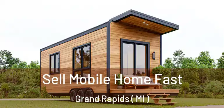  Sell Mobile Home Fast Grand Rapids ( MI )