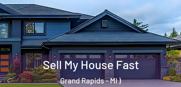  Sell My House Fast Grand Rapids - MI )